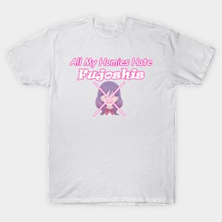 All My Homies Hate Fujoshis T-Shirt